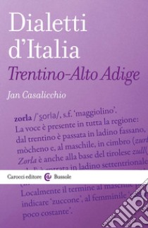 Dialetti d'italia: Trentino-Alto Adige libro di Casalicchio Jan