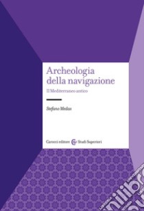 Archeologia della navigazione. Il Mediterraneo antico libro di Medas Stefano