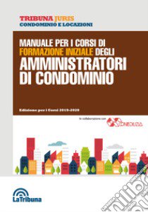 Manuale per i corsi di formazione iniziale degli amministratori di condominio libro di Nucera A. (cur.)