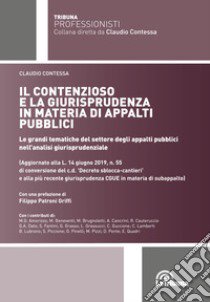 Il contenzioso e la giurisprudenza in materia di appalti pubblici. Le grandi tematiche del settore degli appalti pubblici nell'analisi giurisprudenziale libro di Contessa C. (cur.)