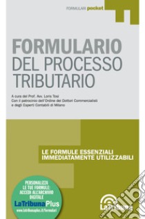 Formulario del processo tributario libro di Tosi Loris