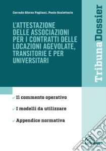 L'attestazione delle associazioni per i contratti delle locazioni agevolate, transitorie e per universitari libro di Sforza Fogliani Corrado; Scalettaris Paolo