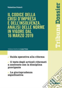 Il codice della crisi d'impresa e dell'insolvenza. Analisi delle norme in vigore dal 16 marzo 2019 libro di Putortì Valentina