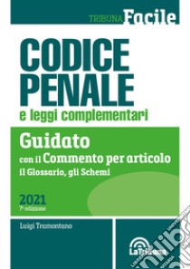 Codice penale e leggi complementari. Guidato con il commento per articolo, il glossario, gli schemi libro di Tramontano Luigi