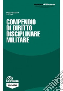 Compendio di diritto disciplinare militare libro di Bassetta Fausto; Poli Vito