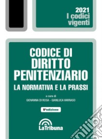 Codice di diritto penitenziario. La normativa e la prassi libro di Di Rosa G. (cur.); Varraso G. (cur.)