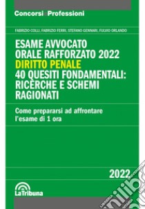 Esame avvocato. Orale rafforzato 2022. Diritto penale. 40 quesiti fondamentali: ricerche e schemi ragionati libro di Colli Fabrizio; Ferri Fabrizio; Gennari Stefano