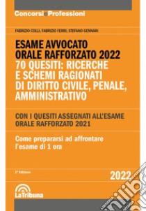 Esame avvocato. Orale rafforzato 2022. 70 quesiti: ricerche e schemi ragionati di diritto civile, penale, amministrativo libro di Colli Fabrizio; Ferri Fabrizio; Gennari Stefano