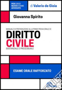 Manuale di preparazione alla prima prova orale di diritto civile. Sostanziale e processuale. Esame orale rafforzato libro di Spirito Giovanna