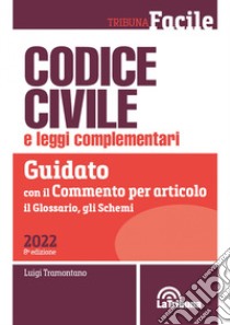 Codice civile e leggi complementari. Guidato con il commento per articolo, il glossario, gli schemi libro di Tramontano L. (cur.)
