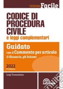 Codice di procedura civile e leggi complementari. Guidato con il commento per articolo, il glossario, gli schemi libro di Tramontano Luigi