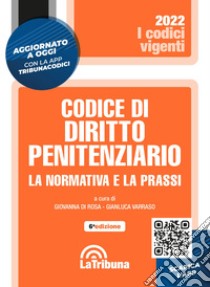 Codice di diritto penitenziario. La normativa e la prassi libro di Di Rosa G. (cur.); Varraso G. (cur.)