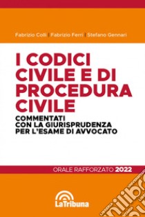 I codici civile e di procedura civile commentati con la giurisprudenza per l'esame di avvocato. Esame rafforzato 2022 libro di Colli Fabrizio; Ferri Fabrizio; Gennari Stefano