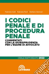 I codici penale e di procedura penale commentati con la giurisprudenza per l'esame di avvocato. Orale rafforzato 2022 libro di Colli Fabrizio; Ferri Fabrizio; Gennari Stefano