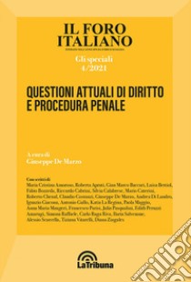 Il Foro italiano. Gli speciali (2021). Vol. 4: Questioni attuali di diritto e procedura penale libro di De Marzo G. (cur.)