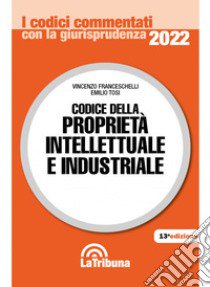 Codice della proprietà intellettuale e industriale libro di Franceschelli Vincenzo; Tosi Emilio