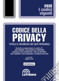 Codice della privacy. Tutela e sicurezza dei dati personali libro di Tosi E. (cur.)