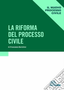 Riforma del processo civile libro di Bartolini Francesco