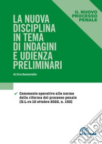 Le nuova disciplina in tema di indagini e udienza preliminari libro di Santoriello Ciro