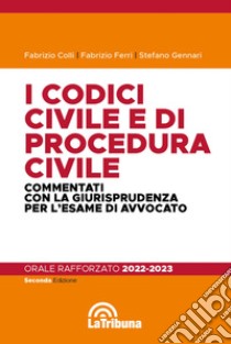 I codici civile e di procedura civile commentati con la giurisprudenza per l'esame di avvocato. Esame rafforzato 2022-2023 libro di Colli Fabrizio; Ferri Fabrizio; Gennari Stefano