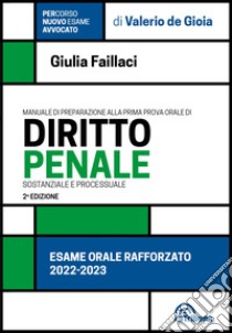 Manuale di preparazione alla prima prova orale di diritto penale sostanziale e processuale. Esame orale rafforzato libro di Faillaci Giulia