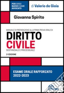 Manuale di preparazione alla prima prova orale di diritto civile. Sostanziale e processuale. Esame orale rafforzato libro di Spirito Giovanna