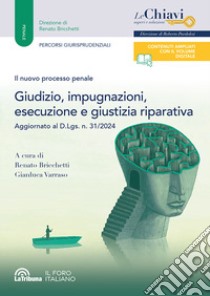 Il nuovo processo penale. Giudizio, impugnazioni, esecuzione e giustizia riparativa libro di Bricchetti R. (cur.); Varraso G. (cur.)