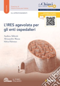 L'IRES agevolata per gli enti ospedalieri libro di Aliberti Andrea; Massa Alessandro; Palermo Silvia