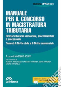 Manuale per il concorso in magistratura tributaria libro di Scuffi M. (cur.)