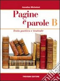 Pagine e parole. Per le Scuole superiori. Vol. 2: Testo poetico e teatrale libro di Micheloni Annalisa