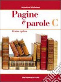 Pagine e parole. Per le Scuole superiori. Vol. 3: Testo epico libro di Micheloni Annalisa