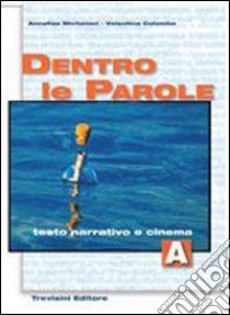 Dentro le parole. Per le Scuole superiori. Con CD Audio. Vol. 1: Testo narrativo e cinema libro di Micheloni Annalisa, Colombo Valentina