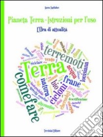 Pianeta terra. Istruzioni per l'uso. L'ora di attualità. Per le Scuole superiori libro di Tagliabue Laura