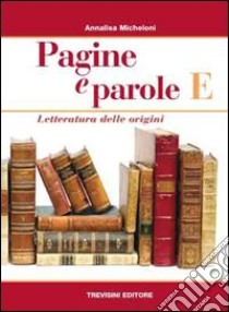 Pagine e parole E. Per le Scuole superiori libro di Micheloni Annalisa