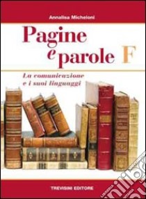 Pagine e parole F. Per le Scuole superiori libro di Micheloni Annalisa