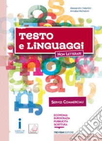 Testo e linguaggi. Per gli Ist. tecnici e professionali. Con e-book. Con espansione online. Con Libro: Servizi commerciali libro di Valentini Alessandro; Micheloni Annalisa