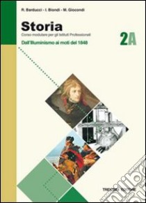 Storia. Modulo A. Per gli Ist. Professionali. Vol. 2: Dall'illuminismo ai moti del 1948 libro di Barducci Roberto, Biondi Ida N., Giocondi Michele