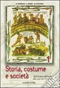 Storia, costume e società. Per le Scuole superiori. Vol. 1: Dall'origine dell'uomo alla crisi del terzo secolo libro di Barducci Roberto, Biondi Ida N., Giocondi Michele