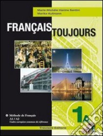 Français toujours. Tomo A. Per le Scuole superiori. Con CD Audio. Con espansione online. Vol. 1 libro di Hanine Santini M. Michele, Kullmann Marika