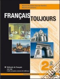 Français toujours. Tomo B. Per le Scuole superiori. Vol. 2 libro di Santini Marie, Kullmann Marika