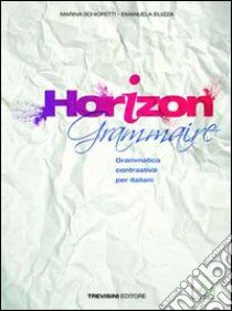 Horizon grammaire. Per le Scuole superiori. Con CD Audio. Con espansione online libro di Schiopetti Marina, Buizza Emanuela