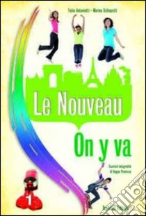 La nouveau on y va. Per la Scuola media. Con CD Audio libro di Antonietti Fabio, Schiopetti Marina