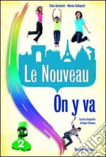 La nouveau on y va. Per la Scuola media. Con CD Audio libro di Antonietti Fabio, Schiopetti Marina
