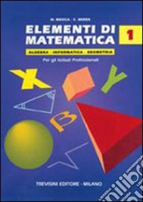 Elementi di matematica. Per gli Ist. Professionali. Vol. 1 libro di Mosca Natalina, Mirra Costante