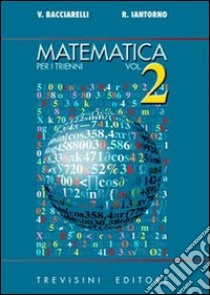 Matematica. Per il triennio del Liceo scientifico. Vol. 2 libro di Bacciarelli Vincenzo, Iantorno Roberto