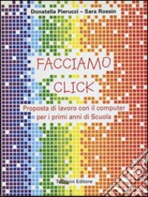 Facciamo click. Per la Scuola elementare libro di Pierucci Donatella, Rossin Sara