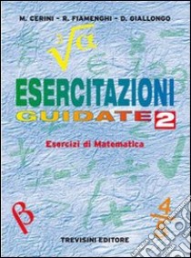 Esercitazioni guidate. Per le Scuole superiori. Vol. 2 libro di Cerini M. Angela, Fiamenghi Raul, Giallongo Donatella