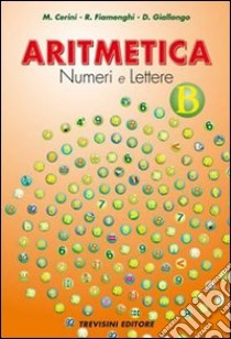 Aritmetica. Numeri e lettere. Vol. B. Per la Scuola media libro di Cerini M. Angela, Fiamenghi Raul, Giallongo Donatella