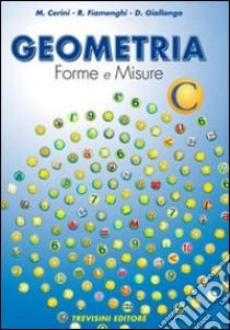 Geometria. Forme e misure. Vol. C. Per la Scuola media libro di Cerini M. Angela, Fiamenghi Raul, Giallongo Donatella