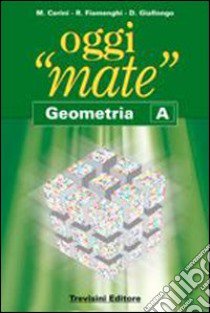 Oggi «mate». Geometria A-B-C. Per la Scuola media. Con espansione online libro di Cerini M. Angela, Fiamenghi Raul, Giallongo Donatella